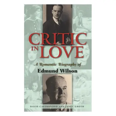 "Critic In Love" - "A Romantic Biography of Edmund Wilson" ("Castronovo David")(Pevná vazba)