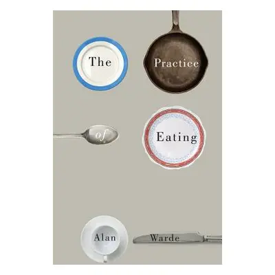 "The Practice of Eating" - "" ("Warde Alan")(Paperback)