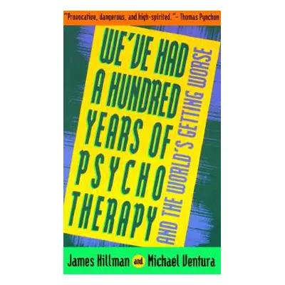 "We've Had a Hundred Years of Psychotherapy--And the World's Getting Worse" - "" ("Hillman James