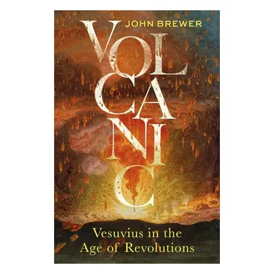 "Volcanic: Vesuvius in the Age of Revolutions" - "" ("Brewer John")(Pevná vazba)