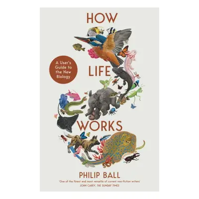 "How Life Works" - "A User's Guide to the New Biology" ("Ball Philip")(Paperback)