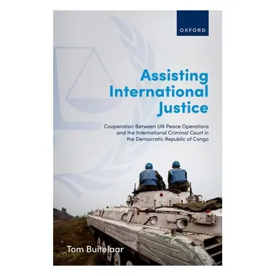 "Assisting International Justice: Cooperation Between Un Peace Operations and the International 