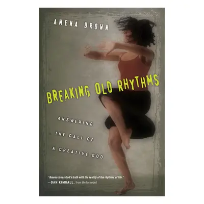 "Breaking Old Rhythms: Answering the Call of a Creative God" - "" ("Brown Amena")(Paperback)