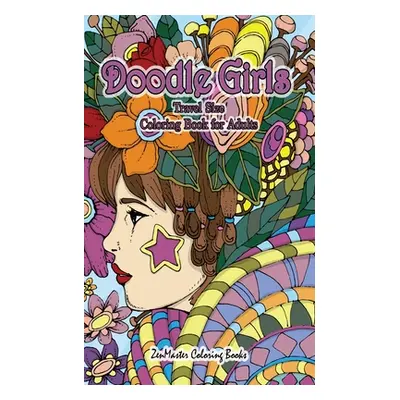 "Doodle Girls Travel Size Coloring Book for Adults: 5x8 Adult Coloring Book of Doodle Girls With