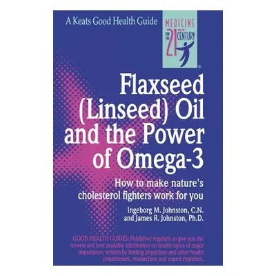 "Flaxseed (Linseed) Oil and the Power of Omega-3" - "" ("Johnston Ingeborg")(Spiral)