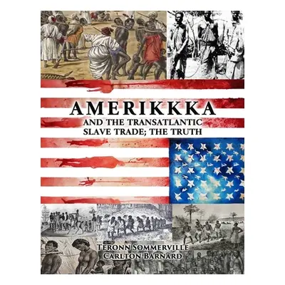 "AMERIKKKA and the TRANSATLANTIC SLAVE TRADE: The Truth" - "" ("Barnard C.")(Paperback)