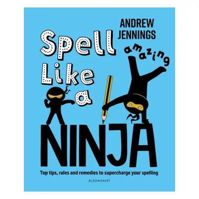 "Spell Like a Ninja" - "Top tips, rules and remedies to supercharge your spelling" ("Jennings An