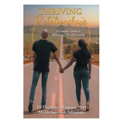 "Thriving Relationships: A Couples' Guide to Relational Transformation" - "" ("Adingupu Damilola