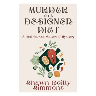 "Murder on a Designer Diet: A Red Carpet Catering Mystery" - "" ("Simmons Shawn Reilly")(Paperba