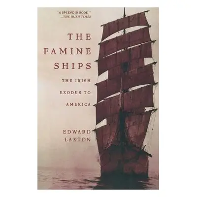 "The Famine Ships: The Irish Exodus to America" - "" ("Laxton Edward")(Paperback)