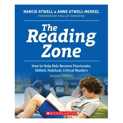 "The Reading Zone, 2nd Edition: How to Help Kids Become Skilled, Passionate, Habitual, Critical 