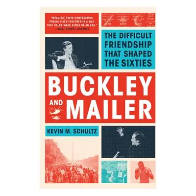 "Buckley and Mailer: The Difficult Friendship That Shaped the Sixties" - "" ("Schultz Kevin M.")