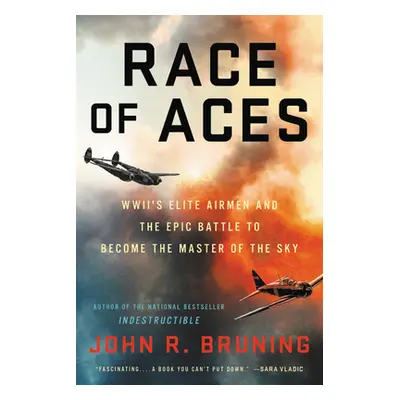 "Race of Aces: Wwii's Elite Airmen and the Epic Battle to Become the Master of the Sky" - "" ("B