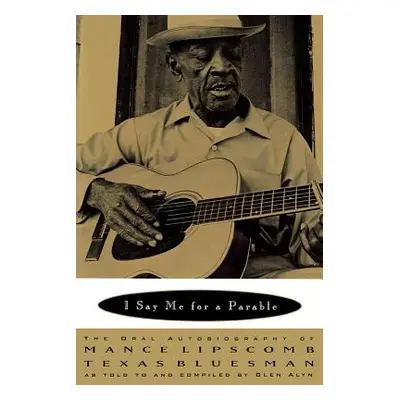 "I Say Me for a Parable: The Oral Autobiography of Mance Lipscomb, Texas Bluesman" - "" ("Lipsco