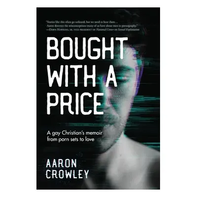 "Bought with a Price: A Gay Christian's Memoir from Porn Sets to Love" - "" ("Crowley Aaron")(Pe