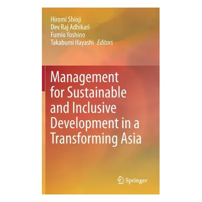 "Management for Sustainable and Inclusive Development in a Transforming Asia" - "" ("Shioji Hiro