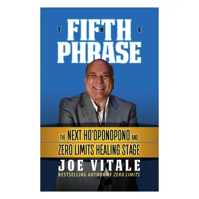 "The Fifth Phrase: The Next Ho'oponopono and Zero Limits Healing Stage" - "" ("Vitale Joe")(Pevn