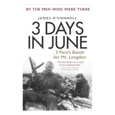 "3 Days in June: 3 Para's Battle for Mt. Longdon" - "" ("O'Connell James")(Pevná vazba)