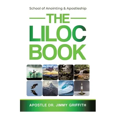 "The LILOC Book: School of Anointing & Apostleship" - "" ("Griffith Apostle Jimmy")(Paperback)