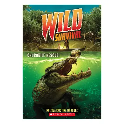 "Crocodile Rescue! (Wild Survival #1), 1" - "" ("Mrquez Melissa Cristina")(Paperback)