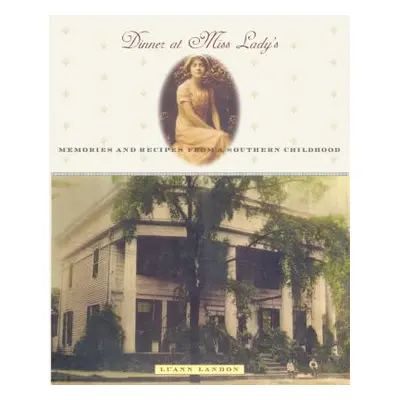 "Dinner at Miss Lady's: Memories and Recipes from a Southern Childhood" - "" ("Landon Luann")(Pa