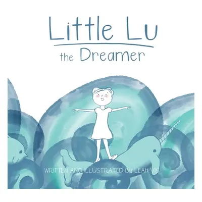 "Little Lu the Dreamer: A Children's Book about Imagination and Dreams" - "" ("Vis Leah")(Pevná 