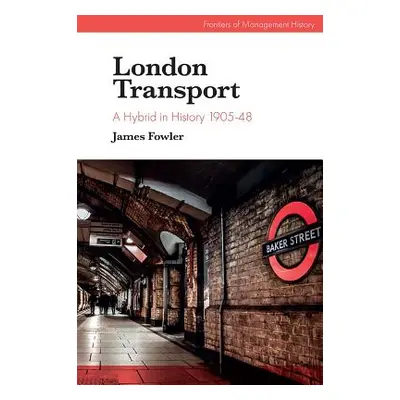 "London Transport: A Hybrid in History 1905-48" - "" ("Fowler James")(Pevná vazba)