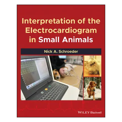 "Interpretation of the Electrocardiogram in Small Animals" - "" ("Schroeder Nick A.")(Pevná vazb