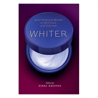 "Whiter: Asian American Women on Skin Color and Colorism" - "" ("Khanna Nikki")(Paperback)