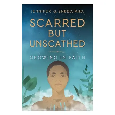 "Scarred But Unscathed: Growing in Faith" - "" ("Sneed Jennifer G.")(Paperback)