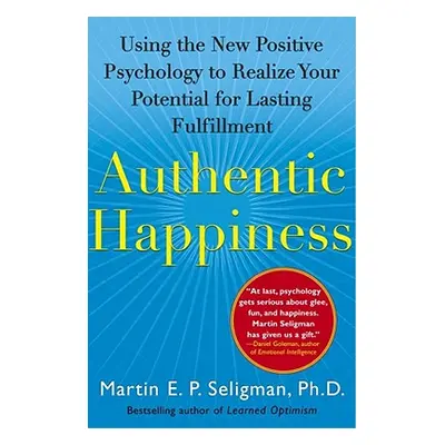 "Authentic Happiness: Using the New Positive Psychology to Realize Your Potential for Lasting Fu