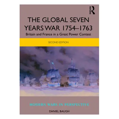 "The Global Seven Years War 1754-1763: Britain and France in a Great Power Contest" - "" ("Baugh