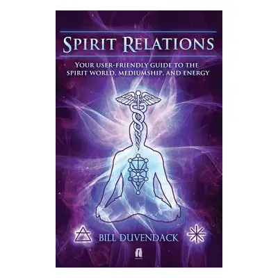 "Spirit Relations: Your User-Friendly Guide to the Spirit World, Mediumship and Energy" - "" ("D