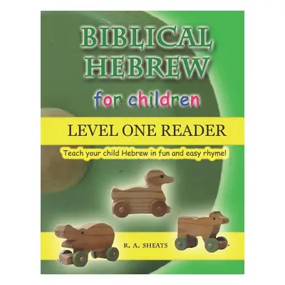 "Biblical Hebrew for Children Level One Reader: Teach your child Hebrew in fun and easy rhyme!" 