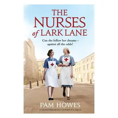 "The Nurses of Lark Lane: A heartbreaking Liverpool saga" - "" ("Howes Pam")(Paperback)