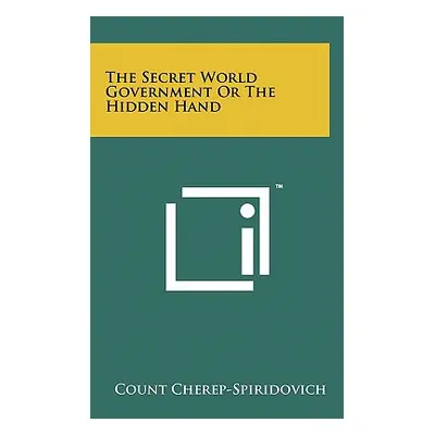 "The Secret World Government Or The Hidden Hand" - "" ("Cherep-Spiridovich Count")(Pevná vazba)