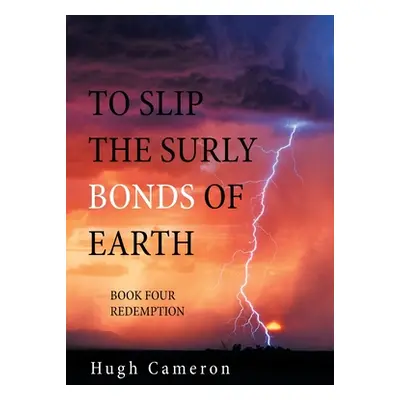 "To Slip the Surly Bonds of Earth: Book Four Redemption" - "" ("Cameron Hugh")(Pevná vazba)