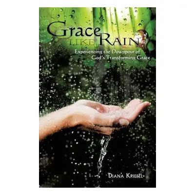 "Grace Like Rain" - "" ("Kriesel Diana")(Paperback)