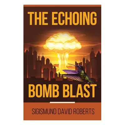 "The Echoing Bomb Blast" - "" ("Roberts Sigismund David")(Paperback)