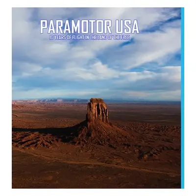 "Paramotor USA: 10 Years of Flight in the Land of the Free" - "" ("Tupper Glenn")(Pevná vazba)