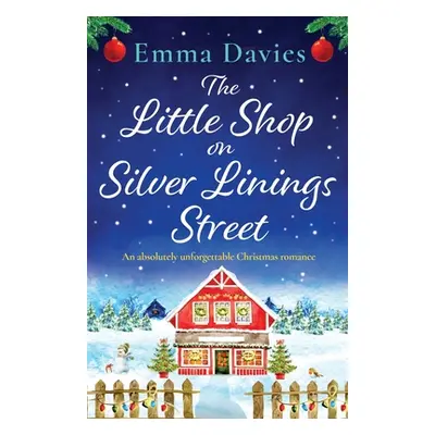 "The Little Shop on Silver Linings Street: An absolutely unforgettable Christmas romance" - "" (