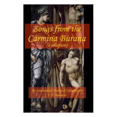 "Songs from the Carmina Burana: An Intermediate Medieval Latin Reader" - "" ("Hadavas C. T.")(Pa