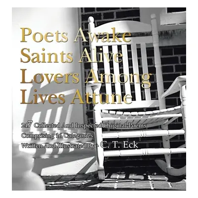 "Poets Awake_Saints Alive_Lovers Among_Lives Attune" - "" ("Eck C. T.")(Pevná vazba)