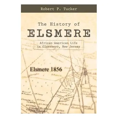 "The History of Elsmere: African American Life in Glassboro, New Jersey" - "" ("Tucker Robert P.