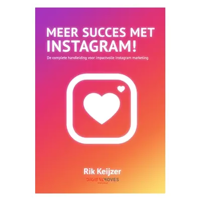 "Meer succes met Instagram!: De complete handleiding voor impactvolle Instagram marketing" - "" 