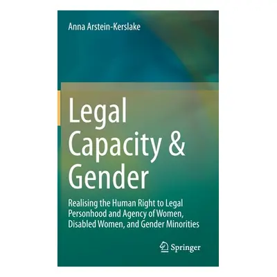 "Legal Capacity & Gender: Realising the Human Right to Legal Personhood and Agency of Women, Dis