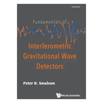 "Fundamentals of Interferometric Gravitational Wave Detectors (Second Edition)" - "" ("Saulson P