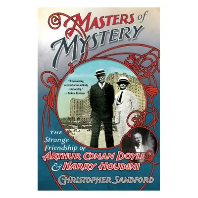 "Masters of Mystery: The Strange Friendship of Arthur Conan Doyle and Harry Houdini" - "" ("Sand