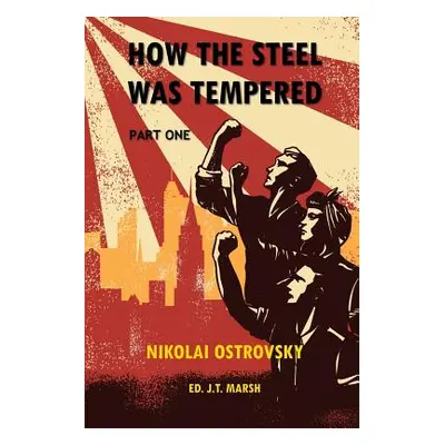 "How the Steel Was Tempered: Part One (Trade Paperback)" - "" ("Ostrovsky Nikolai")(Paperback)