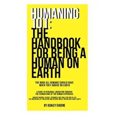 "Humaning 101: The Handbook For Being A Human On Earth: The book all humans should have when the